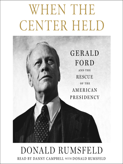 Title details for When the Center Held by Donald Rumsfeld - Available